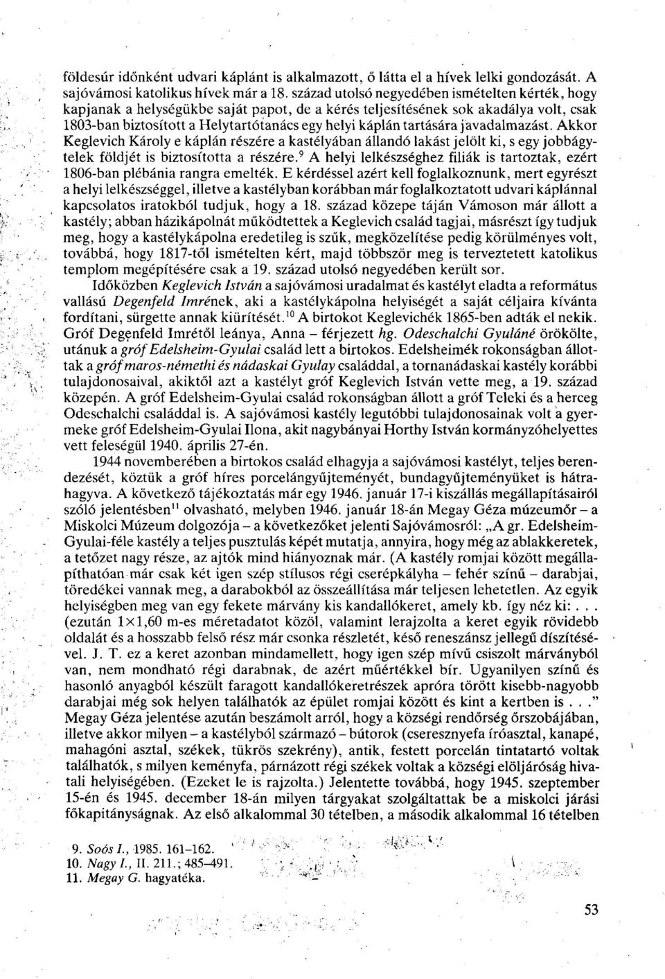 tartására javadalmazást. Akkor Keglevich Károly e káplán részére a kastélyában állandó lakást jelölt ki, s egy jobbágytelek földjét is biztosította a részére.