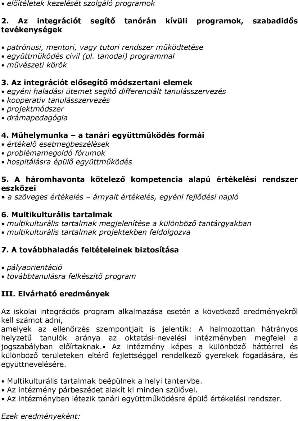 Az integrációt elısegítı módszertani elemek egyéni haladási ütemet segítı differenciált tanulásszervezés kooperatív tanulásszervezés projektmódszer drámapedagógia 4.