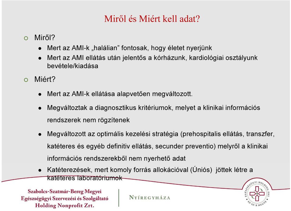 Mert az AMI-k halálian fontosak, hogy életet nyerjünk Mert az AMI ellátás után jelentős a kórházunk, kardiológiai osztályunk bevétele/kiadása Mert az AMI-k