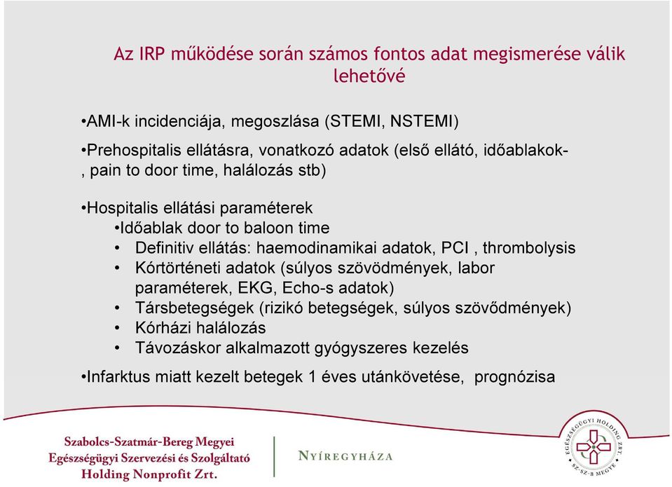 haemodinamikai adatok, PCI, thrombolysis Kórtörténeti adatok (súlyos szövödmények, labor paraméterek, EKG, Echo-s adatok) Társbetegségek (rizikó