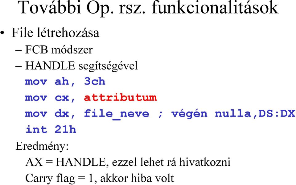segítségével mov ah, 3ch mov cx, attributum mov dx,