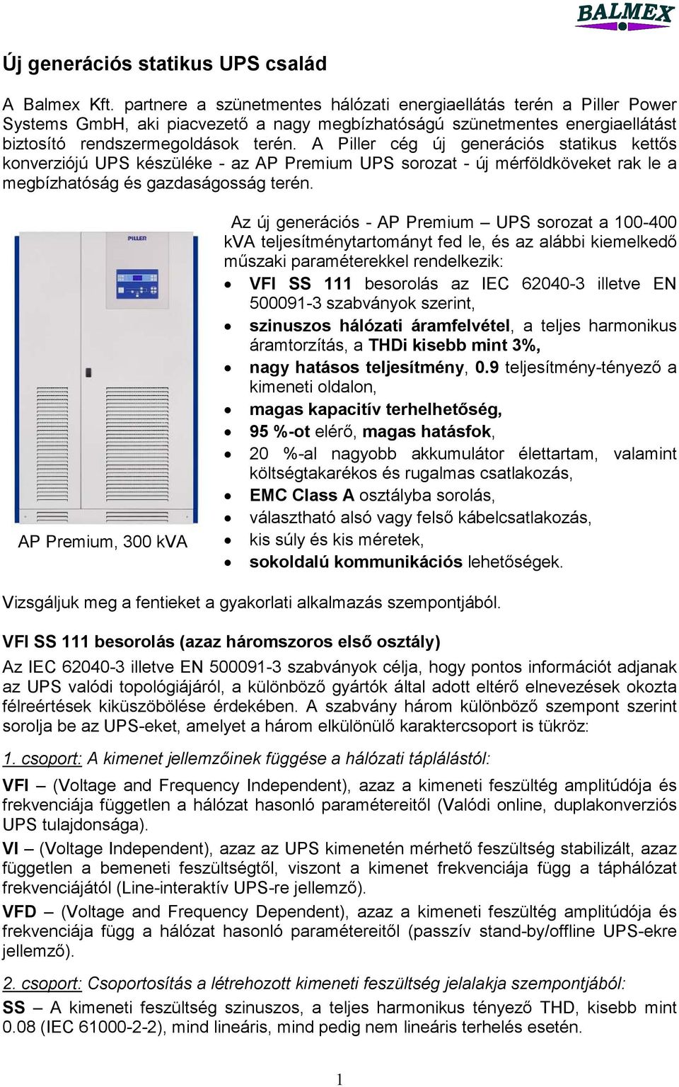 A Piller cég új generációs statikus kettős konverziójú UPS készüléke - az AP Premium UPS sorozat - új mérföldköveket rak le a megbízhatóság és gazdaságosság terén.