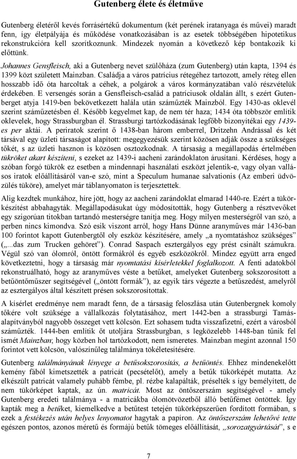 Johannes Gensfleisch, aki a Gutenberg nevet szülőháza (zum Gutenberg) után kapta, 1394 és 1399 közt született Mainzban.