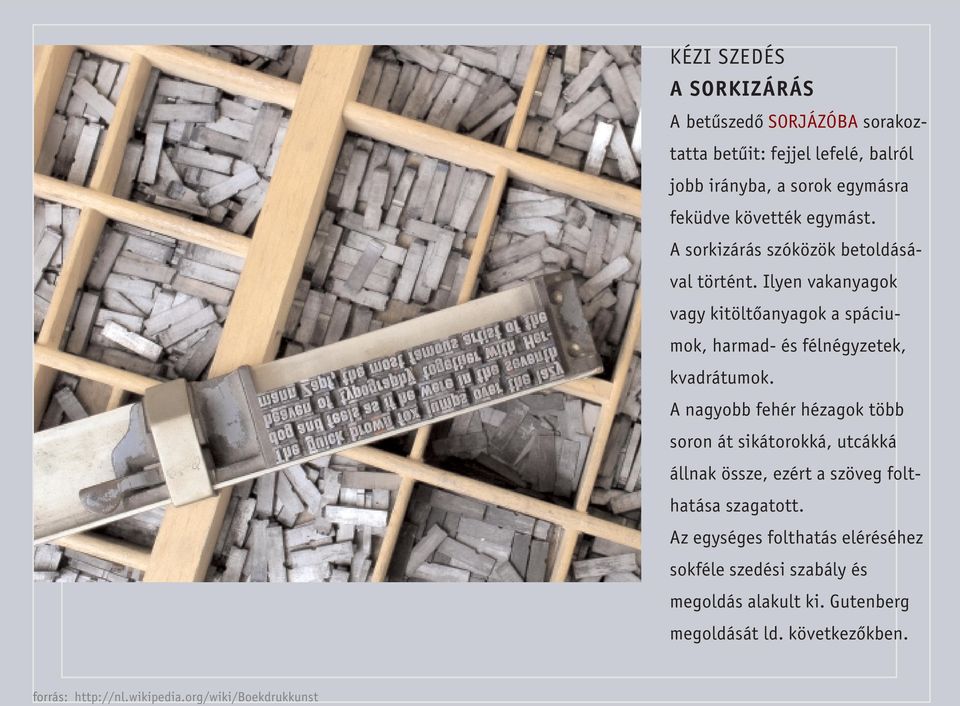 A nagyobb fehér hézagok több soron át sikátorokká, utcákká állnak össze, ezért a szöveg folthatása szagatott.