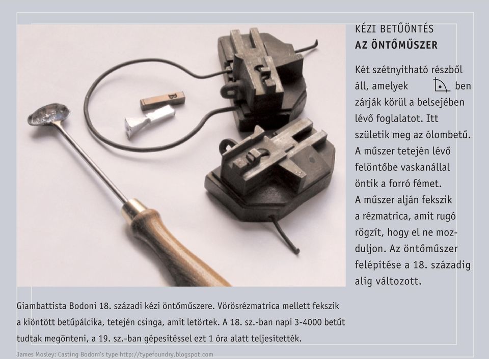 Az öntômûszer felépítése a 18. századig alig változott. Giambattista Bodoni 18. századi kézi öntômûszere.