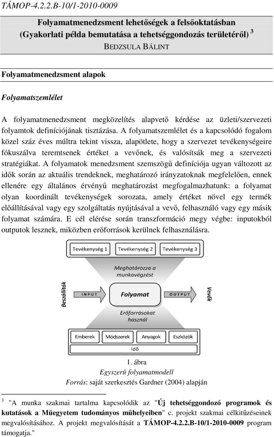 folyamatmenedzsment megközelítés alapvető kérdése az üzleti/szervezeti folyamtok definíciójának tisztázása.