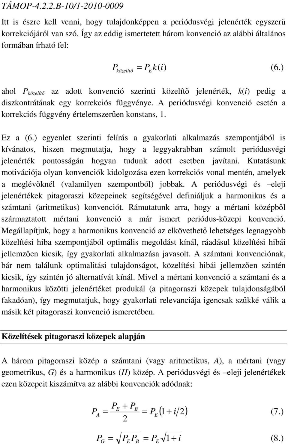) ahol P közelítő az adott konvenció szerinti közelítő jelenérték, k(i) pedig a diszkontrátának egy korrekciós függvénye.