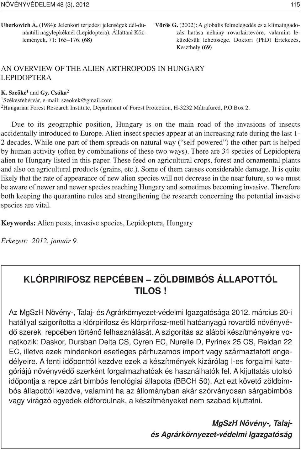 Doktori (PhD) Értekezés, Keszthely (69) AN OVERVIEW OF THE ALIEN ARTHROPODS IN HUNGARY LEPIDOPTERA K. Szeôke 1 and Gy. Csóka 2 1 Székesfehérvár, e-mail: szeokek@gmail.