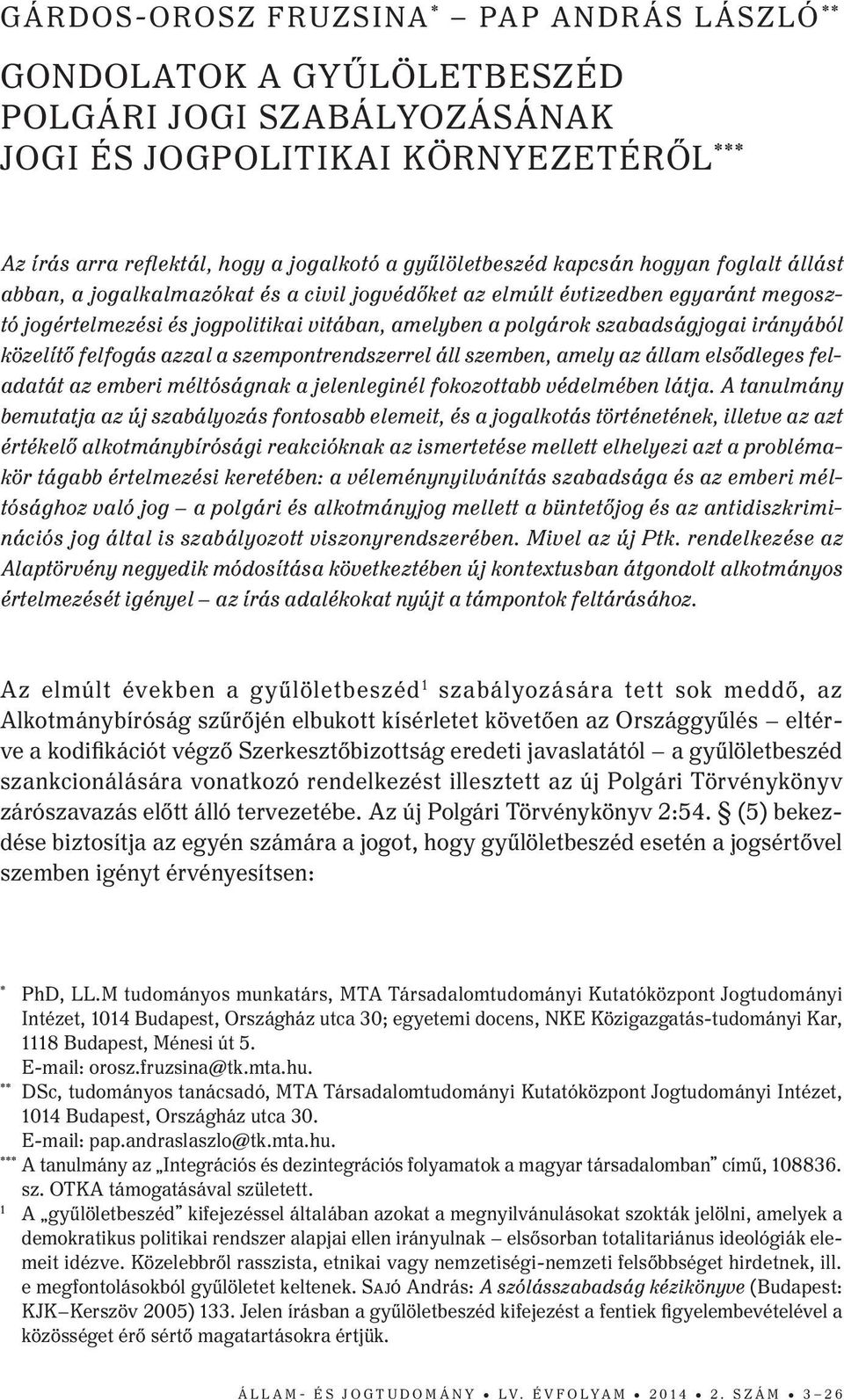 irányából közelítő felfogás azzal a szempontrendszerrel áll szemben, amely az állam elsődleges feladatát az emberi méltóságnak a jelenleginél fokozottabb védelmében látja.