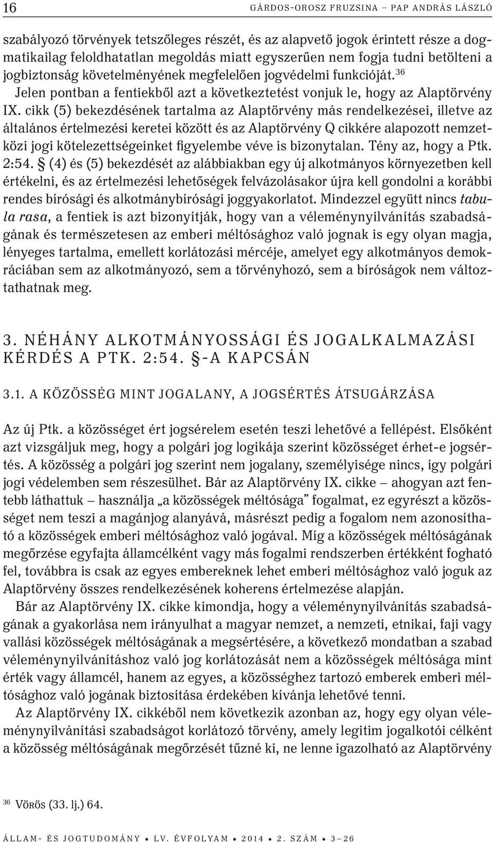 cikk (5) bekezdésének tartalma az Alaptörvény más rendelkezései, illetve az általános értelmezési keretei között és az Alaptörvény Q cikkére alapozott nemzetközi jogi kötelezettségeinket figyelembe