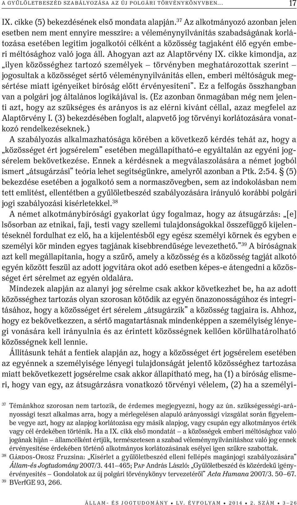 méltósághoz való joga áll. Ahogyan azt az Alaptörvény IX.