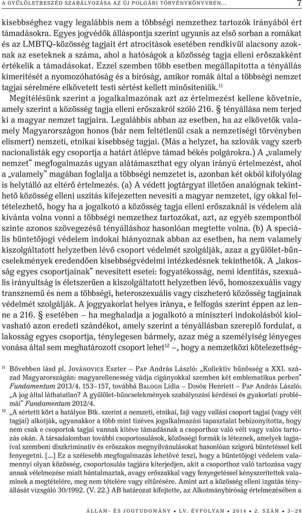 tagja elleni erőszakként értékelik a támadásokat.