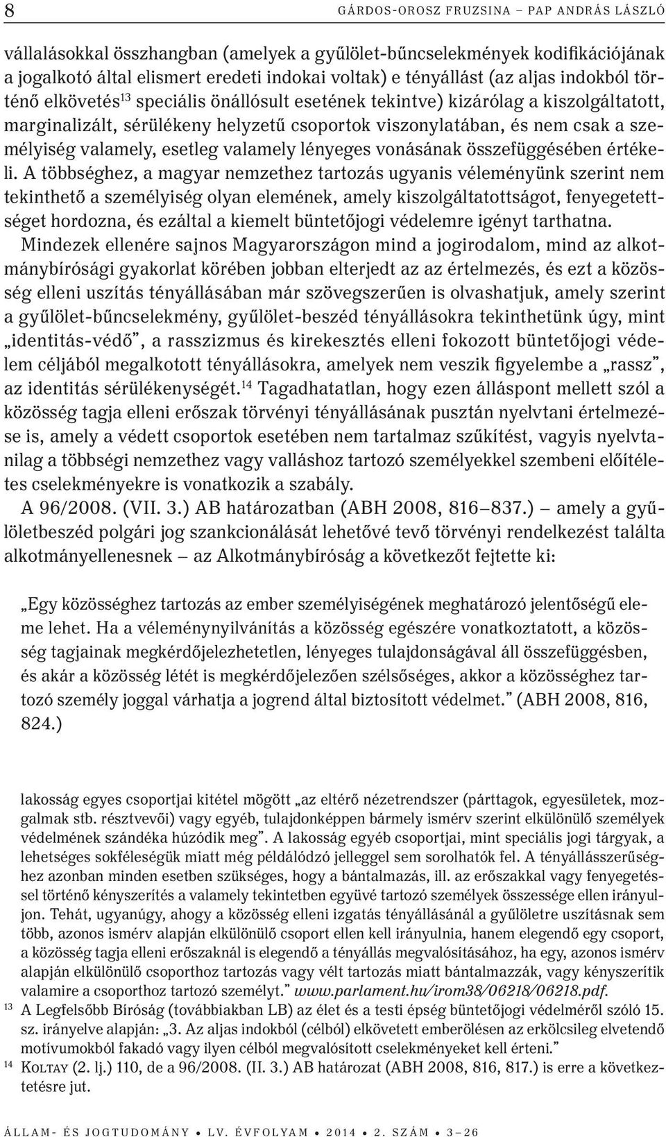 esetleg valamely lényeges vonásának összefüggésében értékeli.