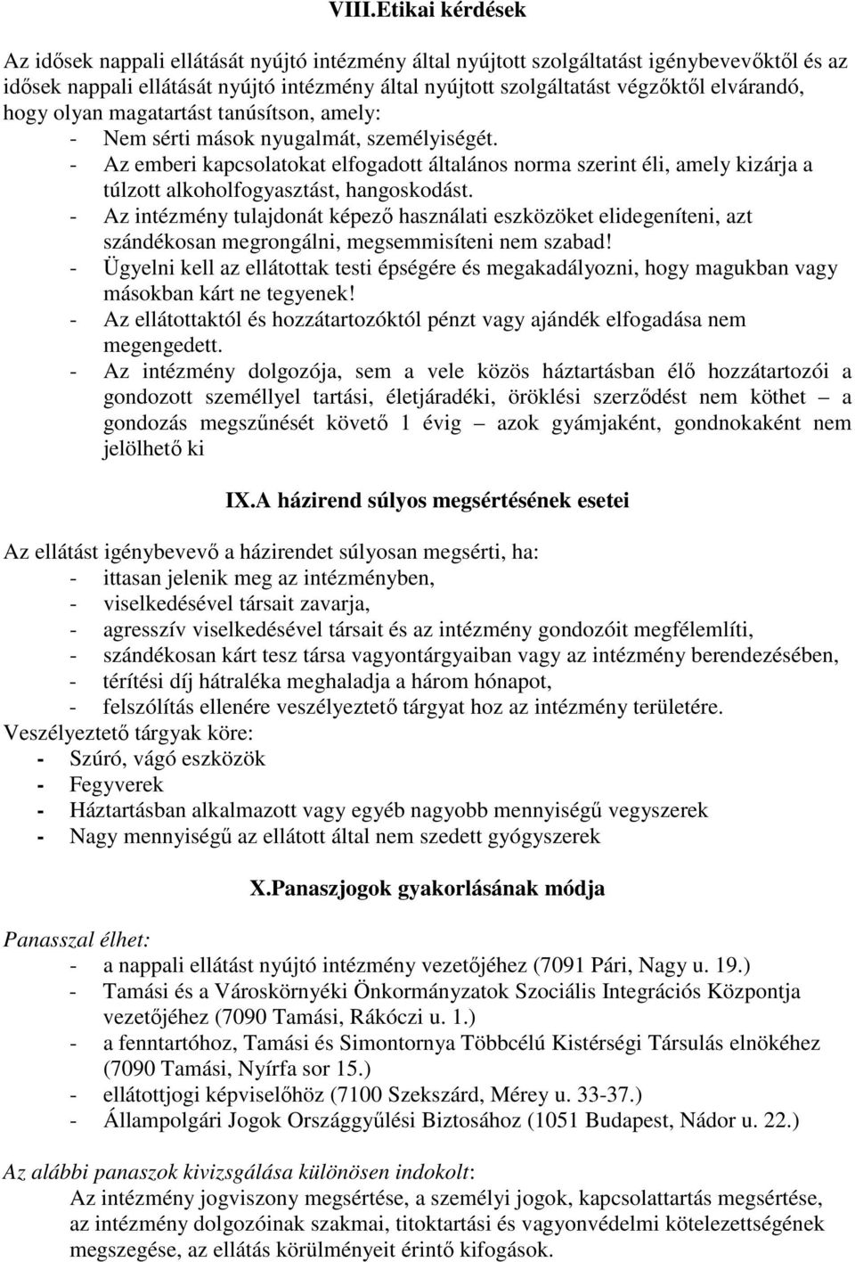 - Az emberi kapcsolatokat elfogadott általános norma szerint éli, amely kizárja a túlzott alkoholfogyasztást, hangoskodást.