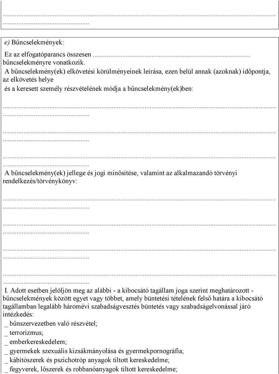 jellege és jogi minősítése, valamint az alkalmazandó törvényi rendelkezés/törvénykönyv: I.
