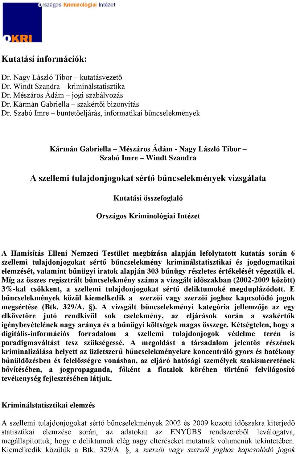 Kutatási összefoglaló Országos Kriminológiai Intézet A Hamisítás Elleni Nemzeti Testület megbízása alapján lefolytatott kutatás során 6 szellemi tulajdonjogokat sértő bűncselekmény