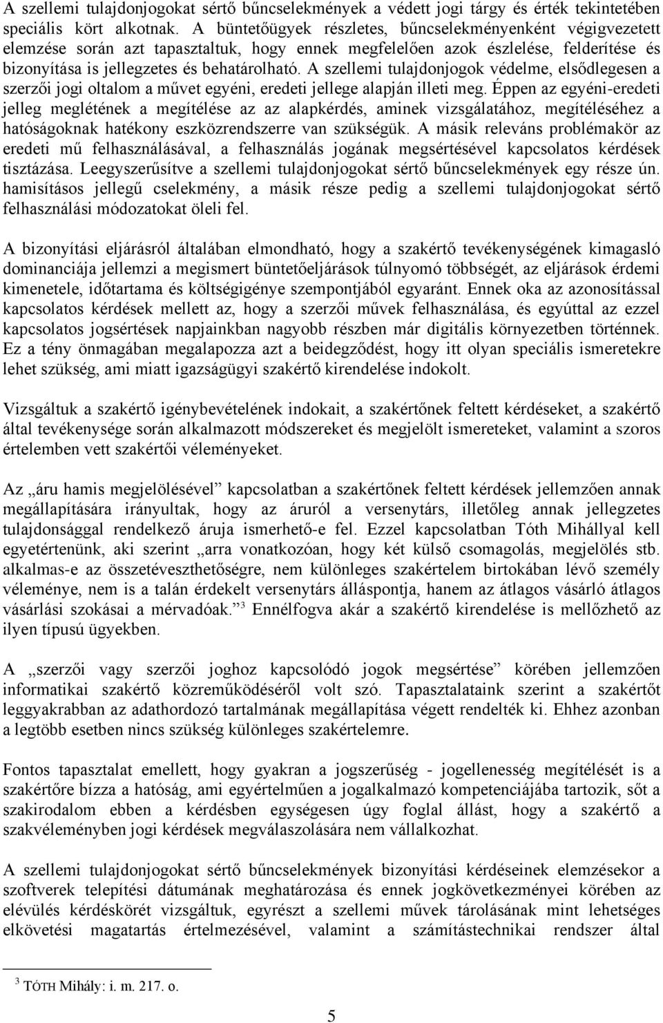 A szellemi tulajdonjogok védelme, elsődlegesen a szerzői jogi oltalom a művet egyéni, eredeti jellege alapján illeti meg.