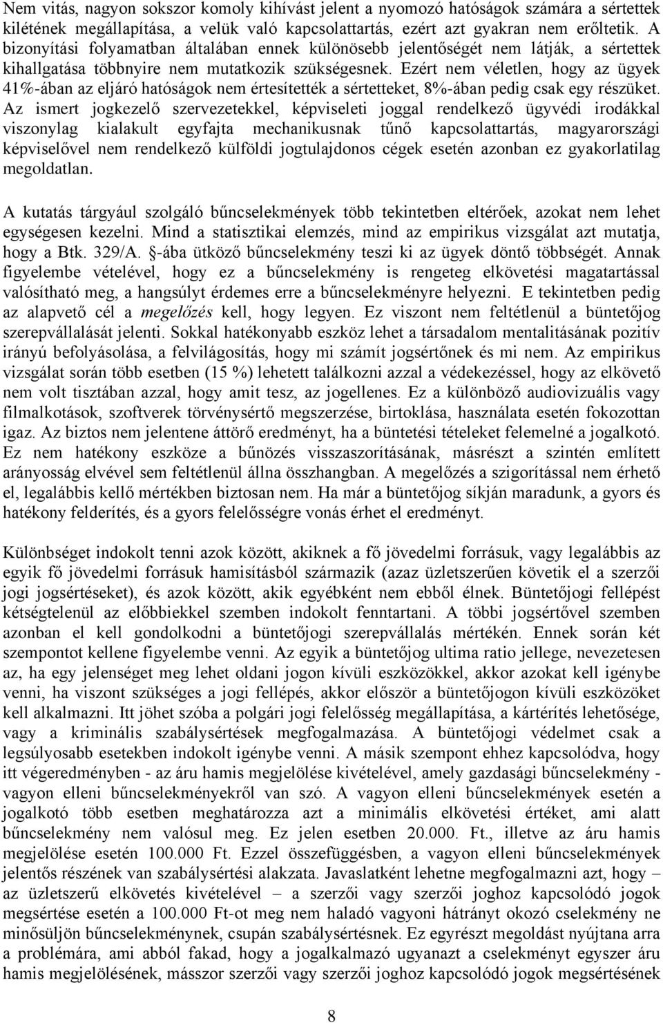 Ezért nem véletlen, hogy az ügyek 41%-ában az eljáró hatóságok nem értesítették a sértetteket, 8%-ában pedig csak egy részüket.
