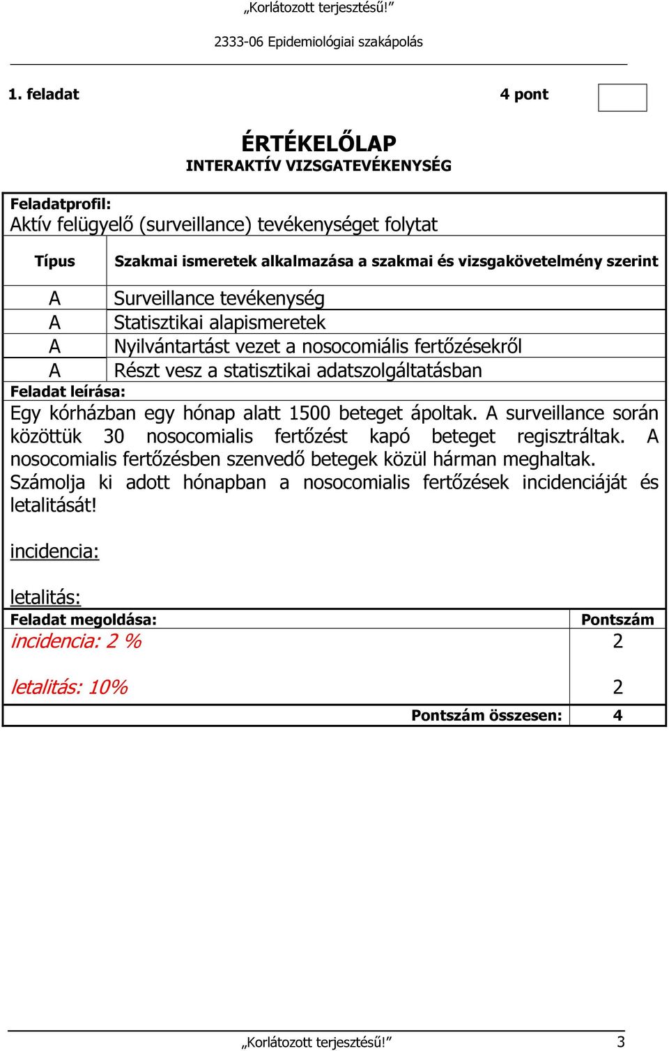 nosocomiális fertőzésekről A Részt vesz a statisztikai adatszolgáltatásban Egy kórházban egy hónap alatt 500 beteget ápoltak.