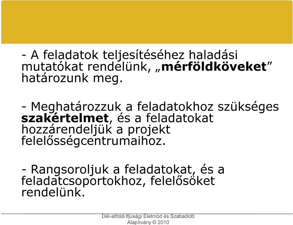 - Meghatározzuk a feladatokhoz szükséges szakértelmet, és a feladatokat