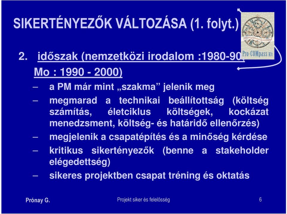 beállítottság (költség számítás, életciklus költségek, kockázat menedzsment, költség- és határidő ellenőrzés)
