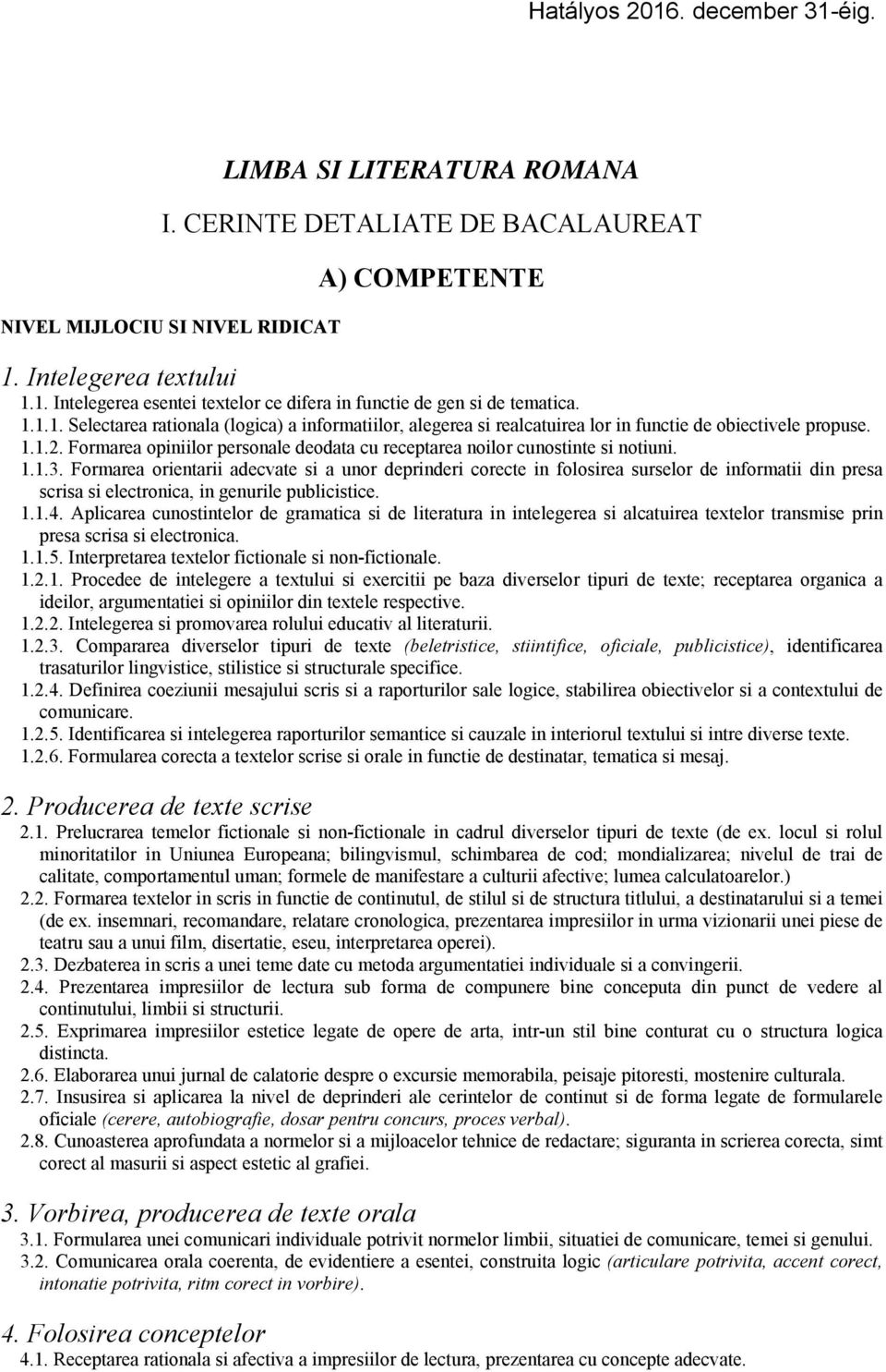 Formarea opiniilor personale deodata cu receptarea noilor cunostinte si notiuni. 1.1.3.