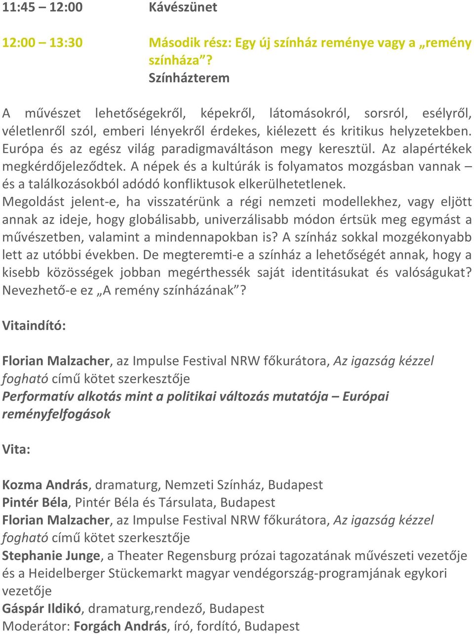 Európa és az egész világ paradigmaváltáson megy keresztül. Az alapértékek megkérdőjeleződtek.