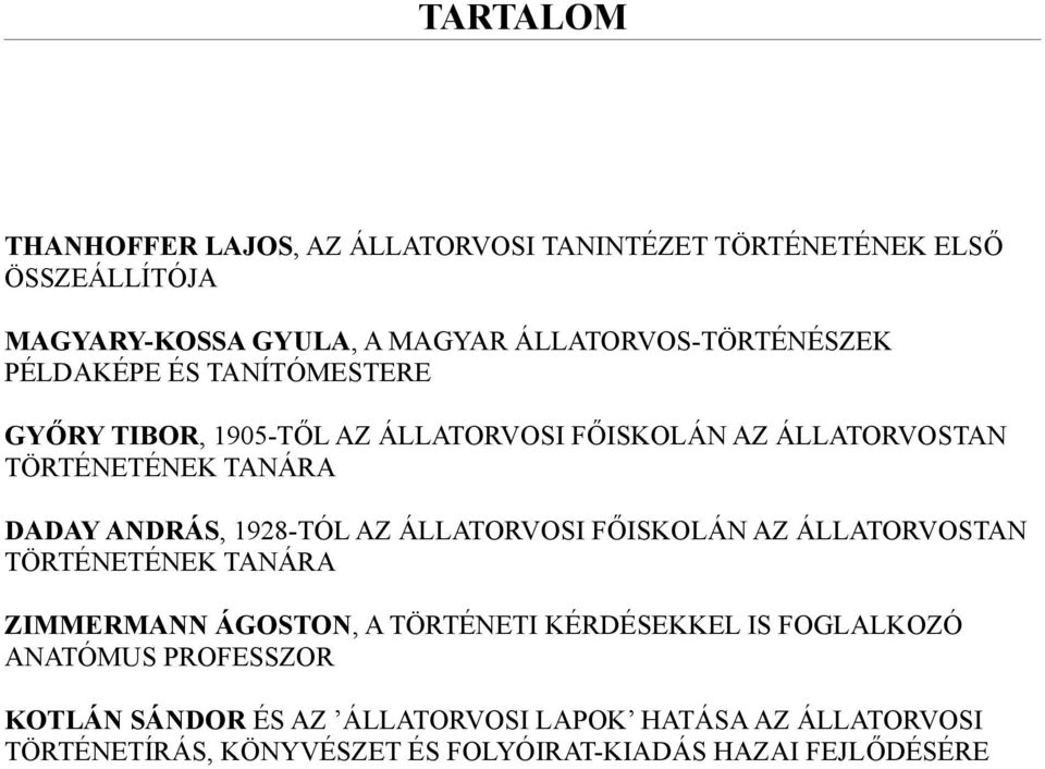 DADAY ANDRÁS, 1928-TÓL AZ ÁLLATORVOSI FŐISKOLÁN AZ ÁLLATORVOSTAN TÖRTÉNETÉNEK TANÁRA ZIMMERMANN ÁGOSTON, A TÖRTÉNETI KÉRDÉSEKKEL IS