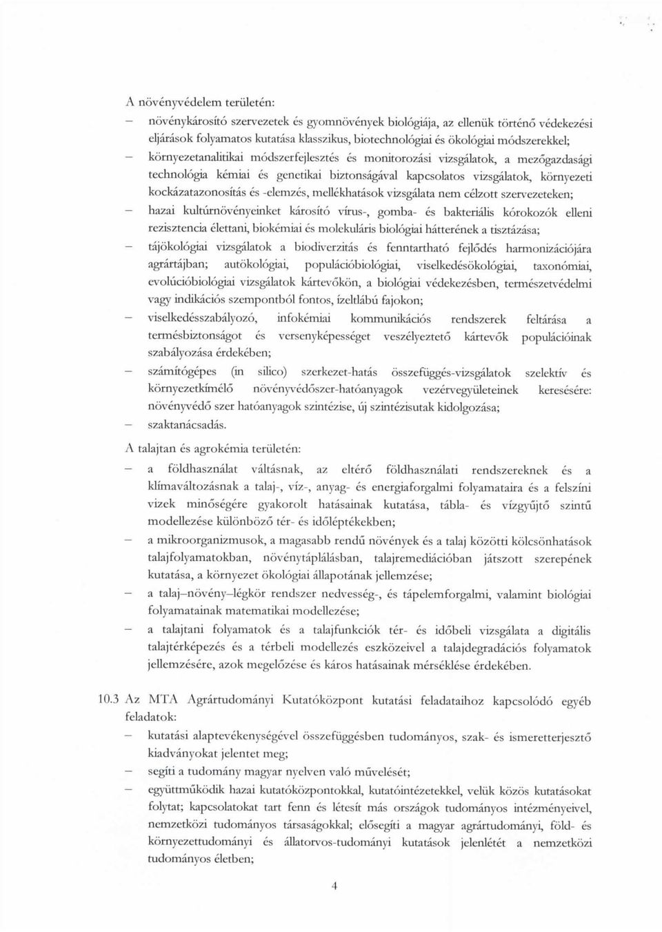mellekhatasok vizsgalata nem celzott szervezeteken; hazai kulturnovenycinket karosito virus-, gomba- es bakterialis korokozok elleni rezisztencia clcttani, biokcmiai es molekularis biologiai
