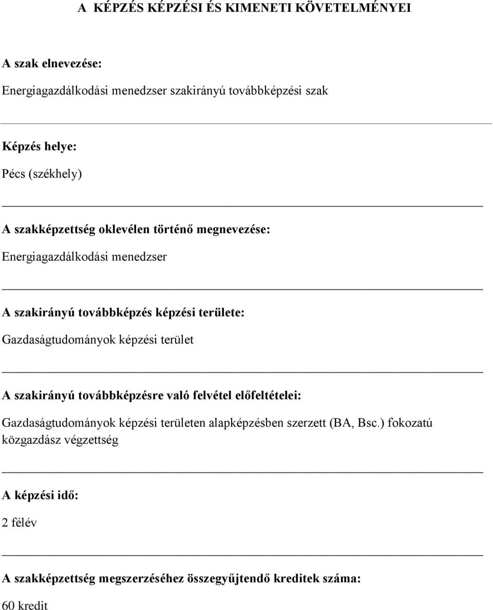 Gazdaságtudományok képzési terület A szakirányú továbbképzésre való felvétel előfeltételei: Gazdaságtudományok képzési területen