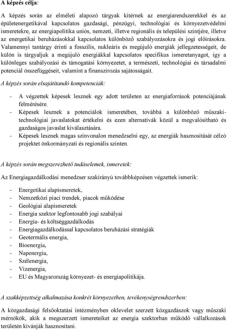 Valamennyi tantárgy érinti a fosszilis, nukleáris és megújuló energiák jellegzetességeit, de külön is tárgyaljuk a megújuló energiákkal kapcsolatos specifikus ismeretanyagot, így a különleges