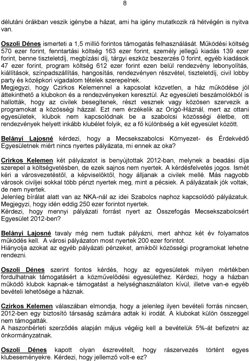 ezer forint, program költség 612 ezer forint ezen belül rendezvény lebonyolítás, kiállítások, színpadszállítás, hangosítás, rendezvényen részvétel, tiszteletdíj, civil lobby party és középkori