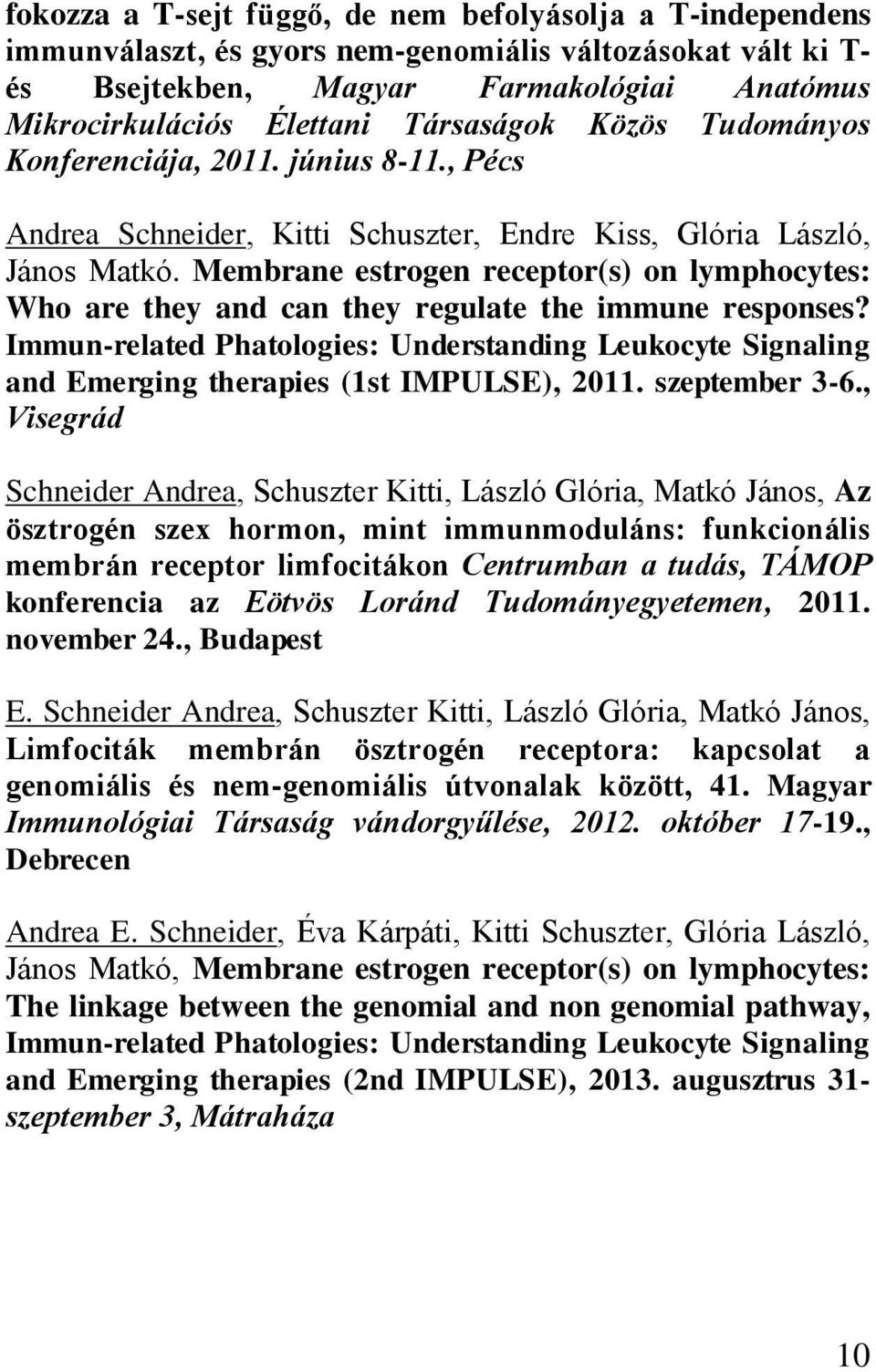 Membrane estrogen receptor(s) on lymphocytes: Who are they and can they regulate the immune responses?