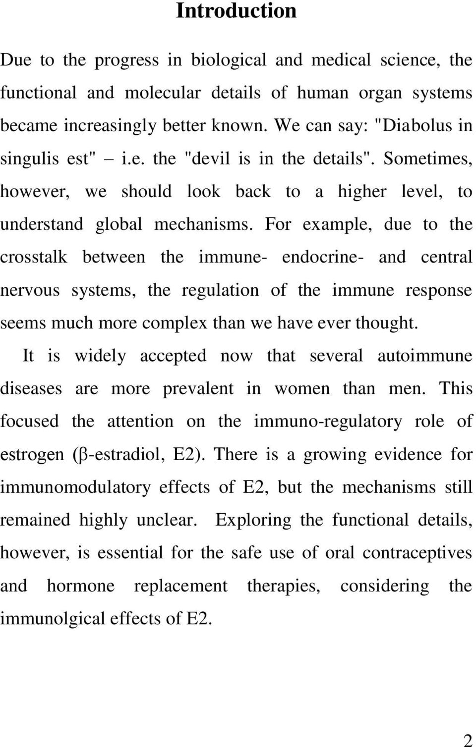 For example, due to the crosstalk between the immune- endocrine- and central nervous systems, the regulation of the immune response seems much more complex than we have ever thought.