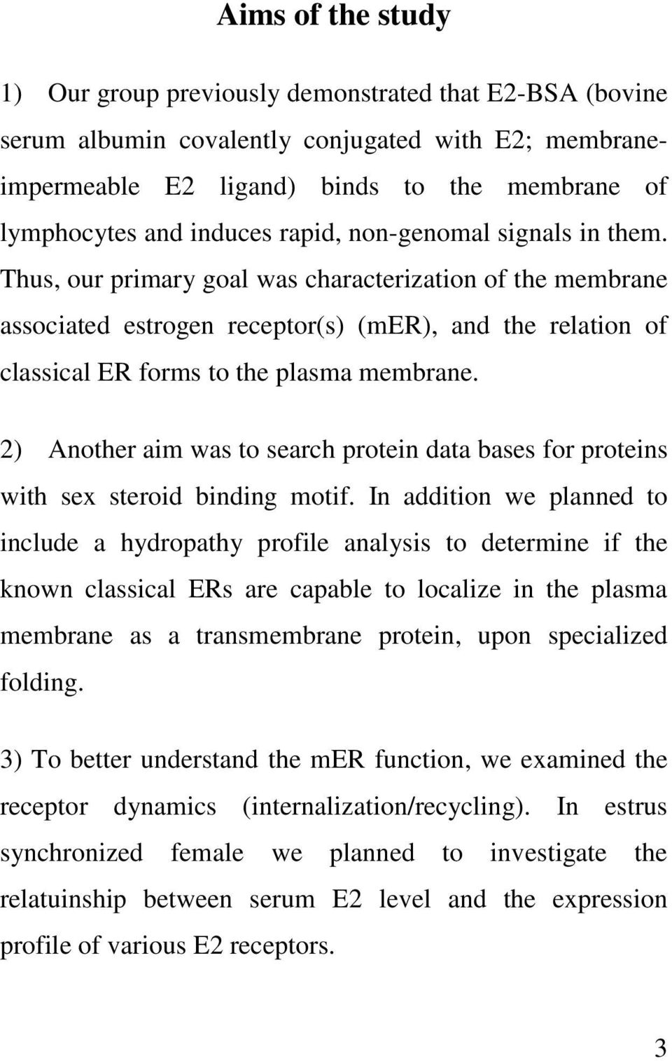 2) Another aim was to search protein data bases for proteins with sex steroid binding motif.