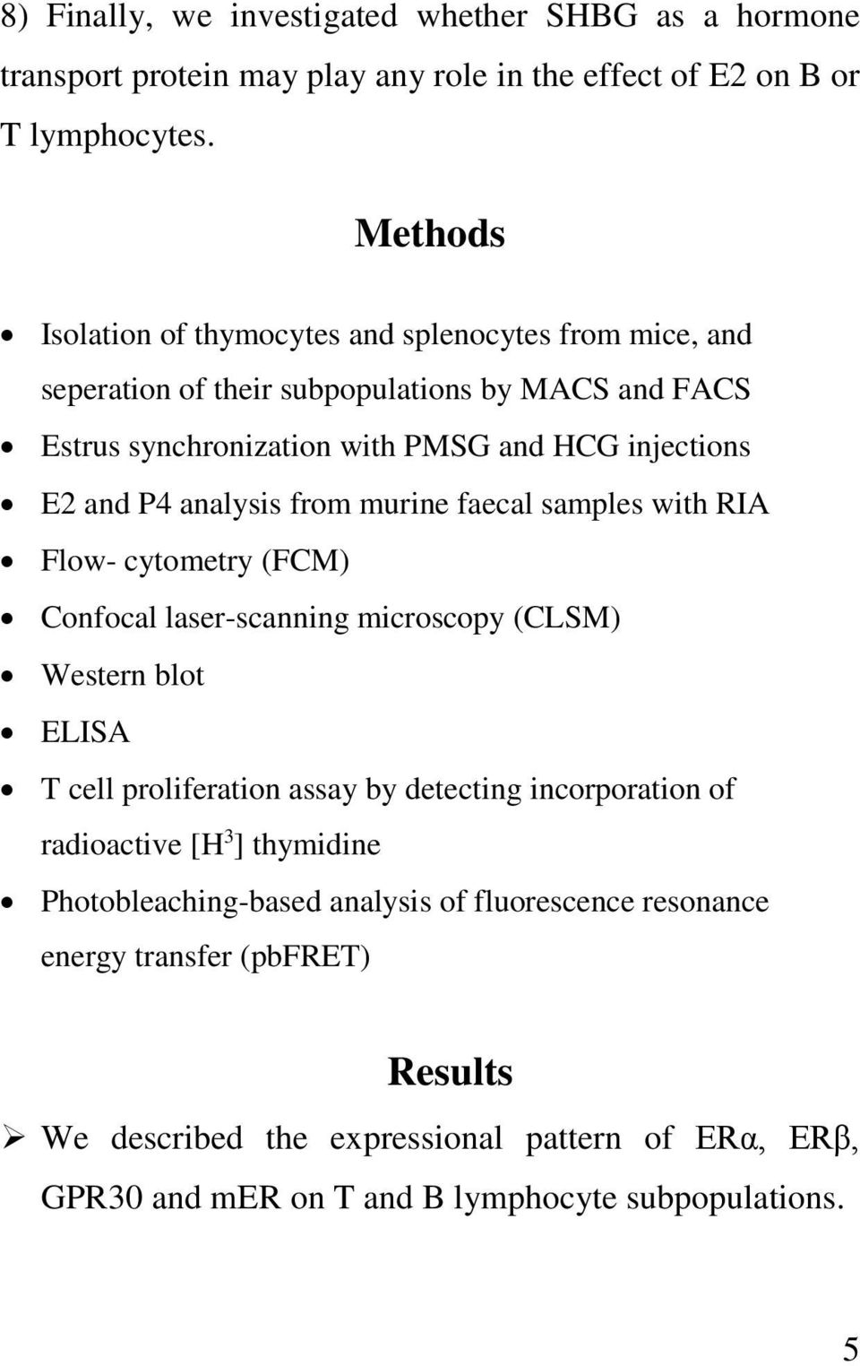 analysis from murine faecal samples with RIA Flow- cytometry (FCM) Confocal laser-scanning microscopy (CLSM) Western blot ELISA T cell proliferation assay by detecting