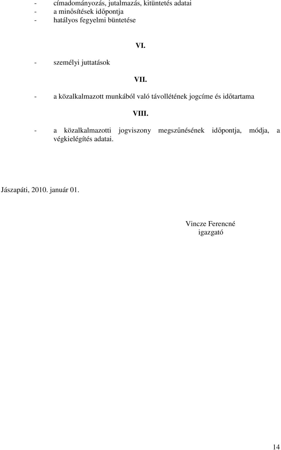 - a közalkalmazott munkából való távollétének jogcíme és időtartama VIII.