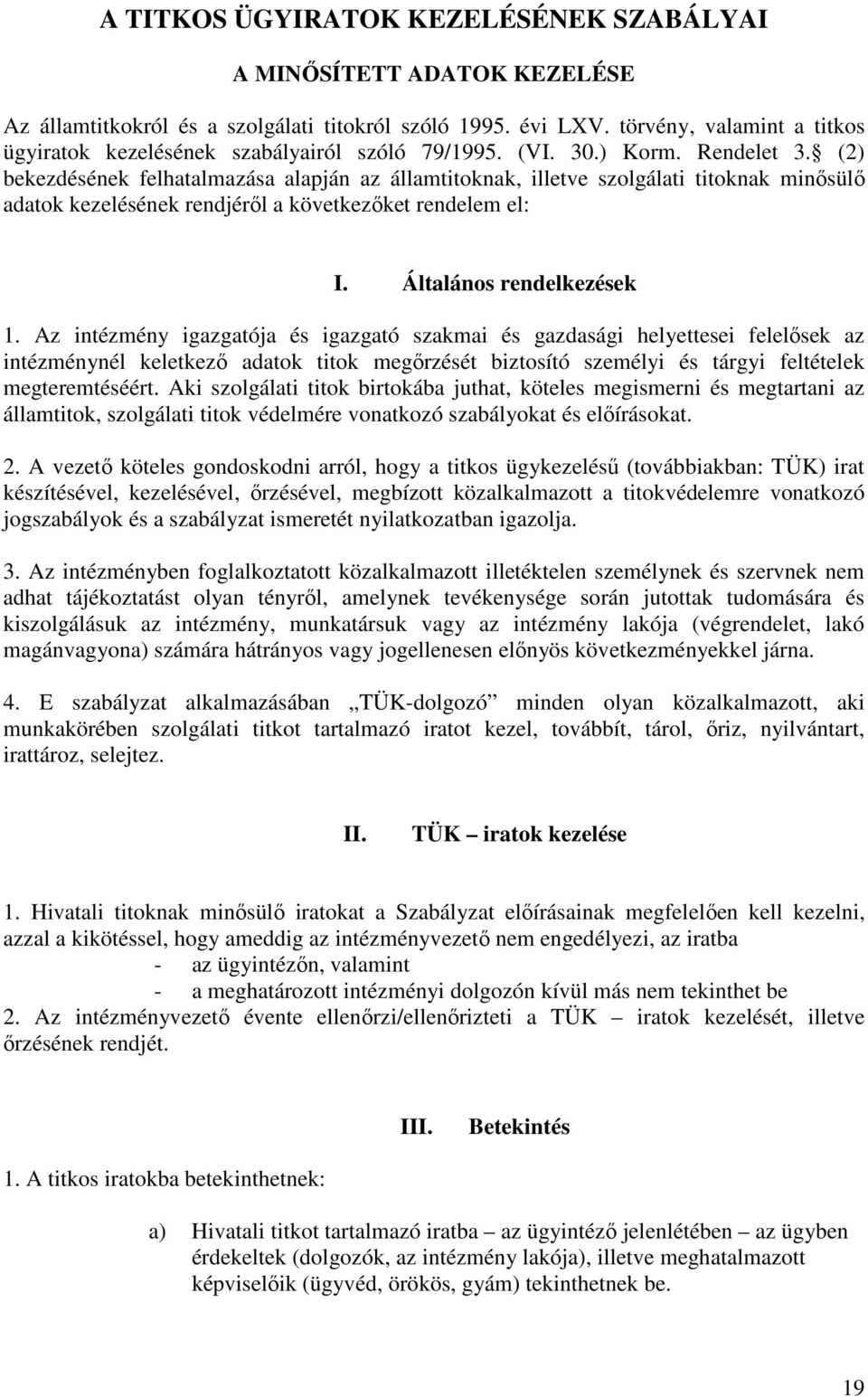(2) bekezdésének felhatalmazása alapján az államtitoknak, illetve szolgálati titoknak minősülő adatok kezelésének rendjéről a következőket rendelem el: I. Általános rendelkezések 1.
