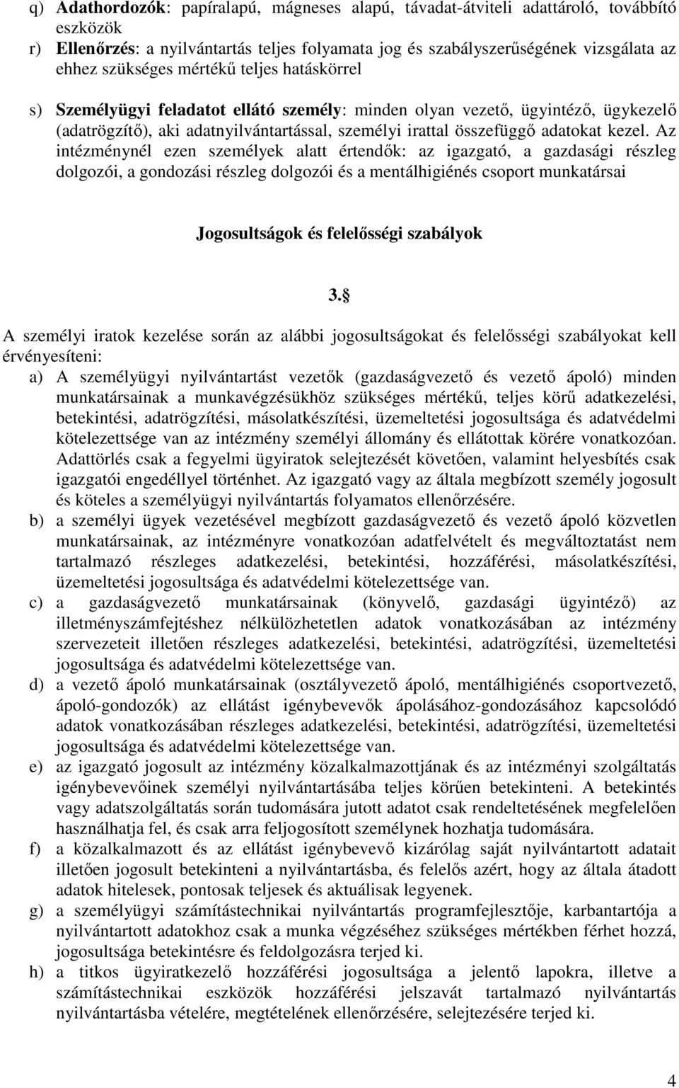Az intézménynél ezen személyek alatt értendők: az igazgató, a gazdasági részleg dolgozói, a gondozási részleg dolgozói és a mentálhigiénés csoport munkatársai Jogosultságok és felelősségi szabályok 3.