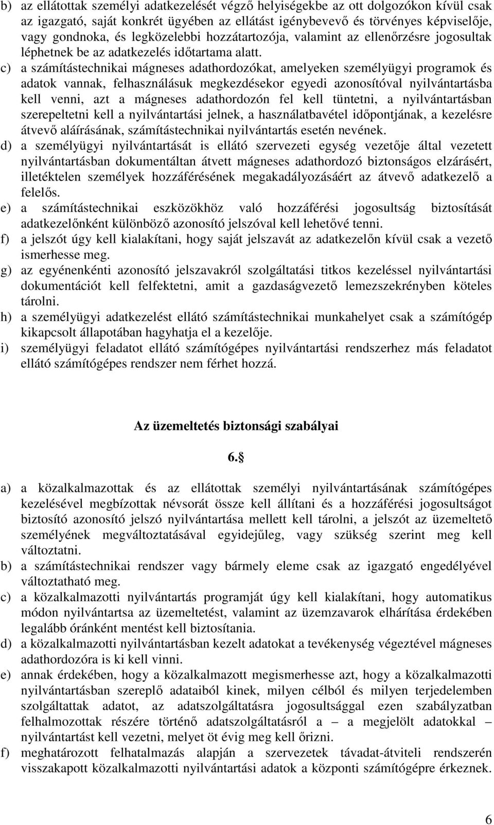 c) a számítástechnikai mágneses adathordozókat, amelyeken személyügyi programok és adatok vannak, felhasználásuk megkezdésekor egyedi azonosítóval nyilvántartásba kell venni, azt a mágneses