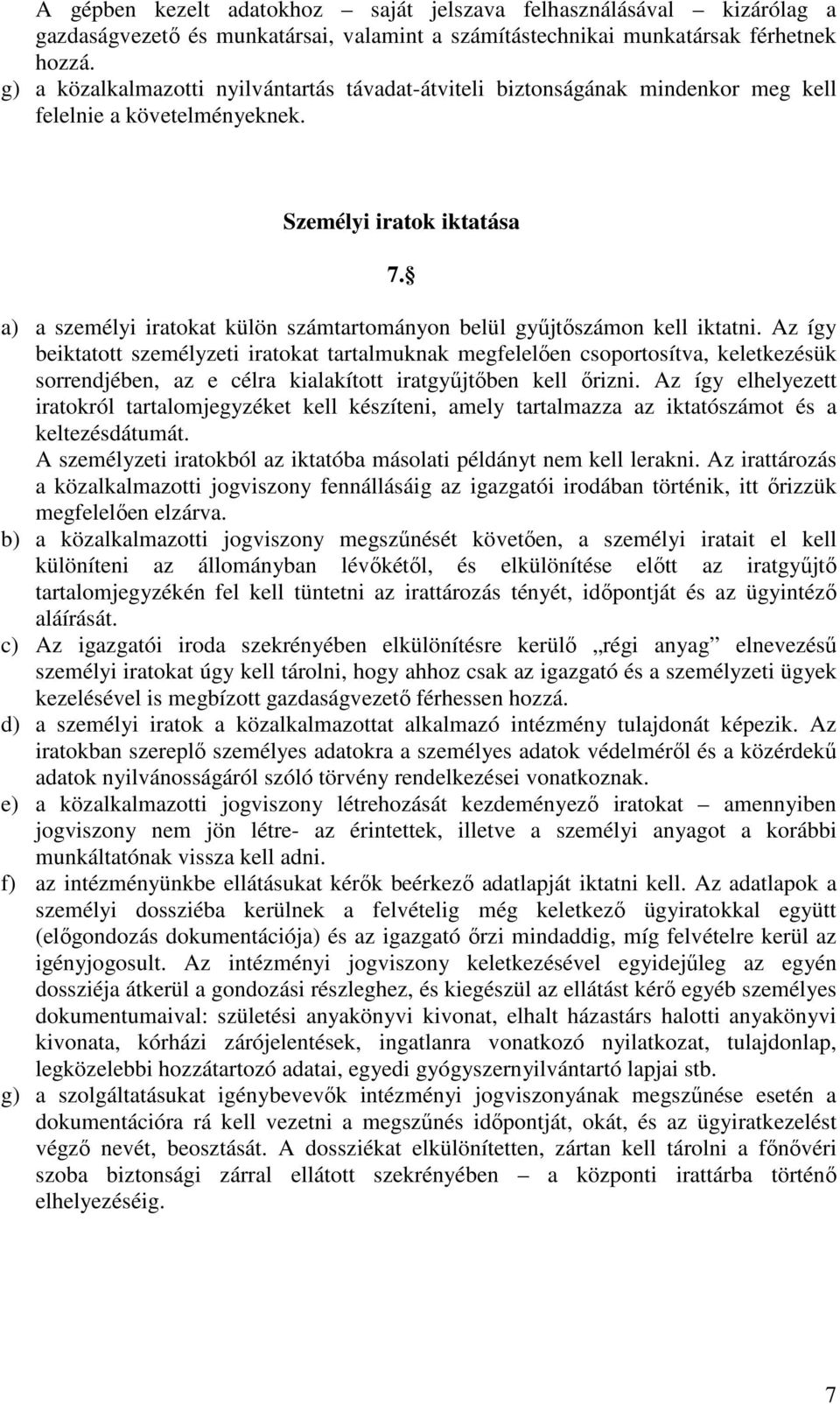 a) a személyi iratokat külön számtartományon belül gyűjtőszámon kell iktatni.