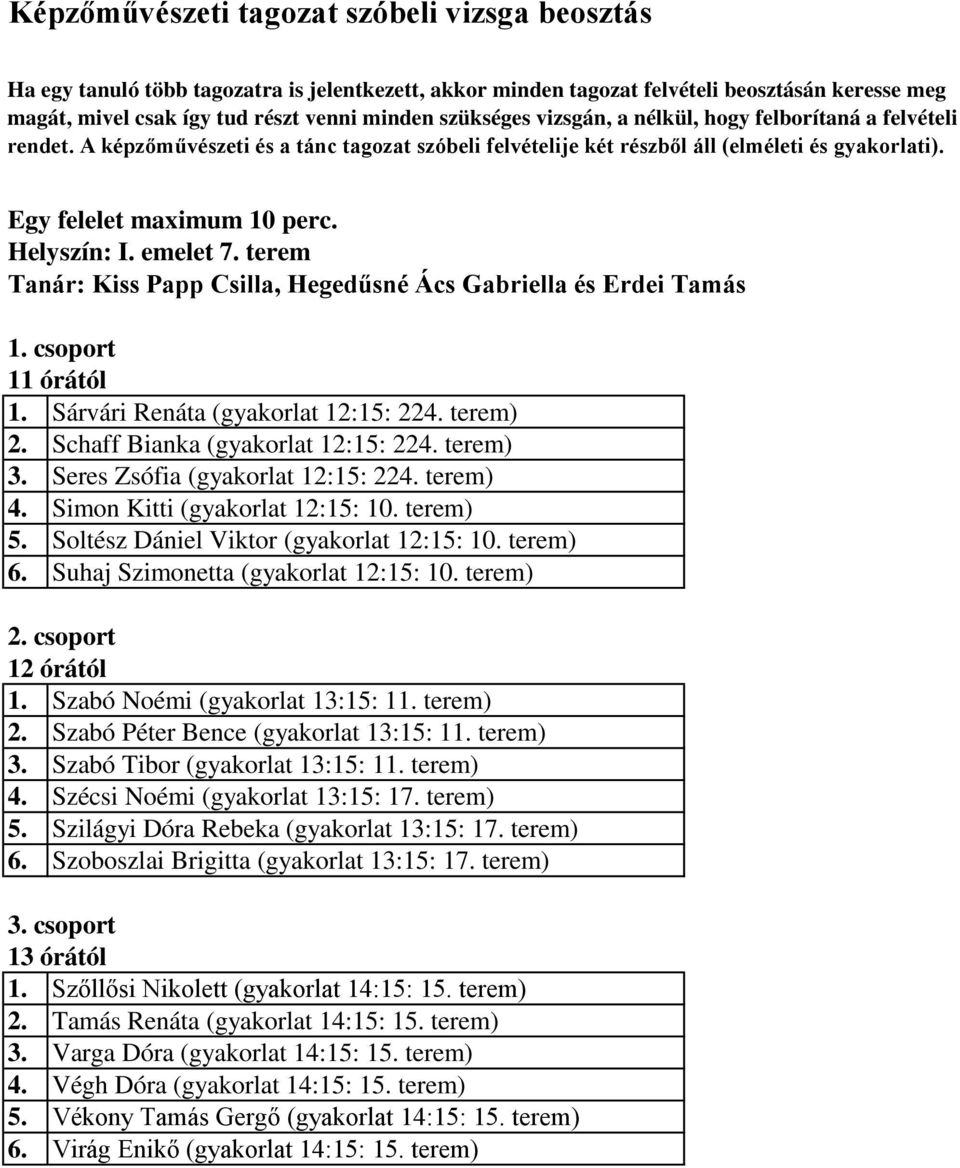 terem Tanár: Kiss Papp Csilla, Hegedűsné Ács Gabriella és Erdei Tamás 1. Sárvári Renáta (gyakorlat 12:15: 224. terem) 2. Schaff Bianka (gyakorlat 12:15: 224. terem) 3.