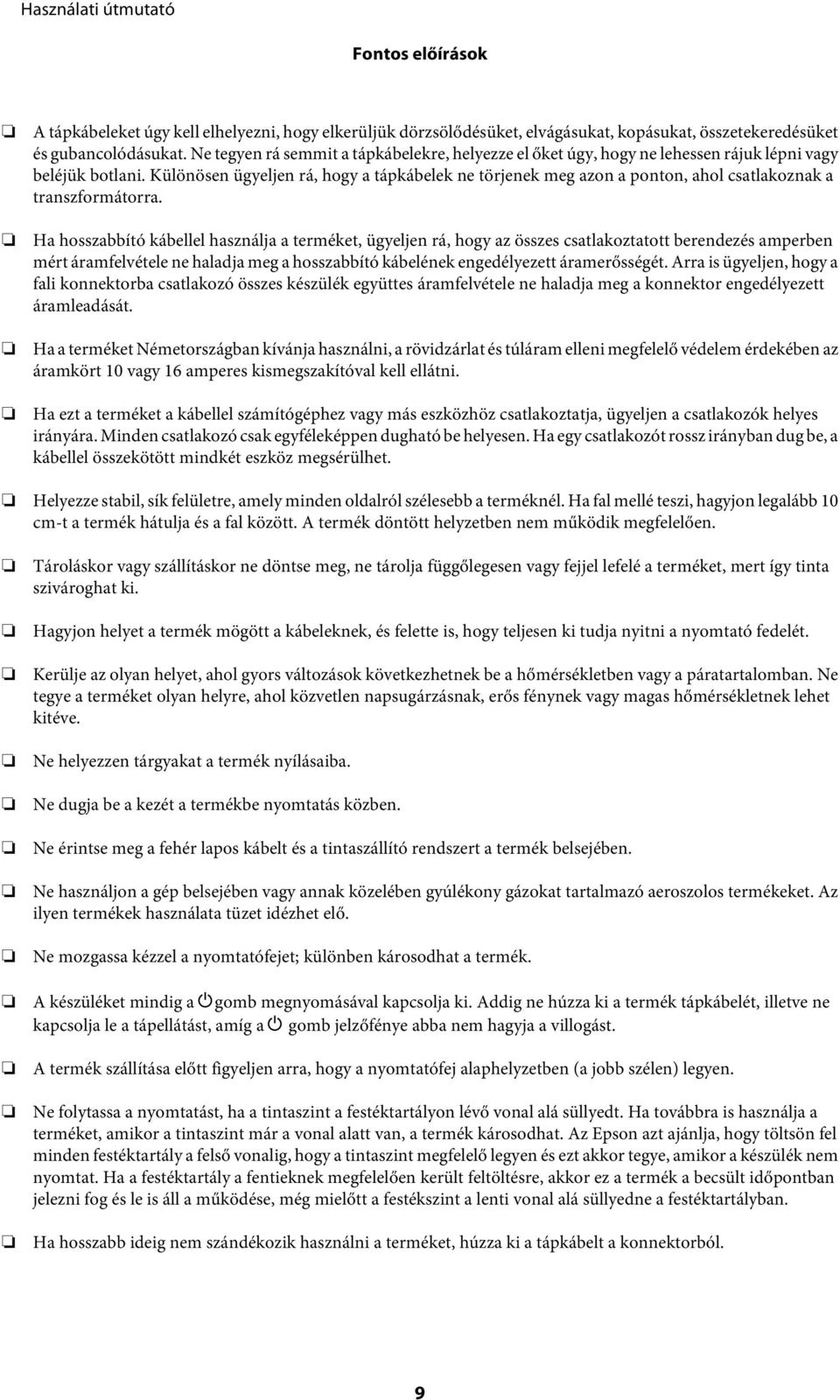 Különösen ügyeljen rá, hogy a tápkábelek ne törjenek meg azon a ponton, ahol csatlakoznak a transzformátorra.