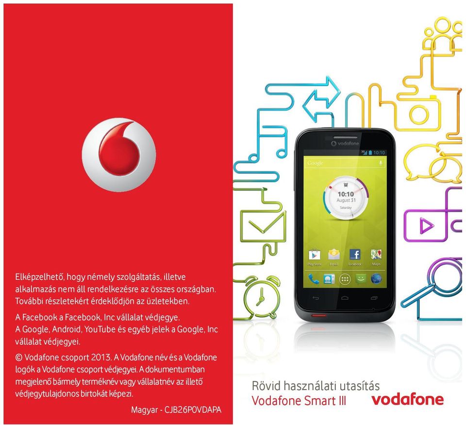 A Google, Android, YouTube és egyéb jelek a Google, Inc vállalat védjegyei. Vodafone csoport 2013.