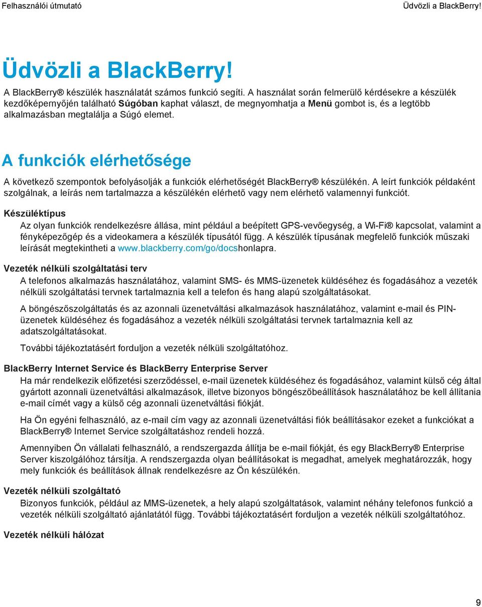 A funkciók elérhetősége A következő szempontok befolyásolják a funkciók elérhetőségét BlackBerry készülékén.