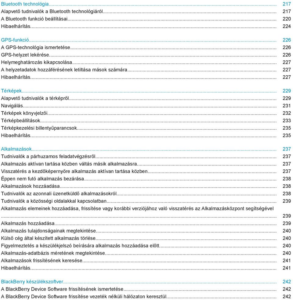 .. 229 Alapvető tudnivalók a térképről... 229 Navigálás... 231 Térképek könyvjelzői... 232 Térképbeállítások... 233 Térképkezelési billentyűparancsok... 235 Hibaelhárítás... 235 Alkalmazások.