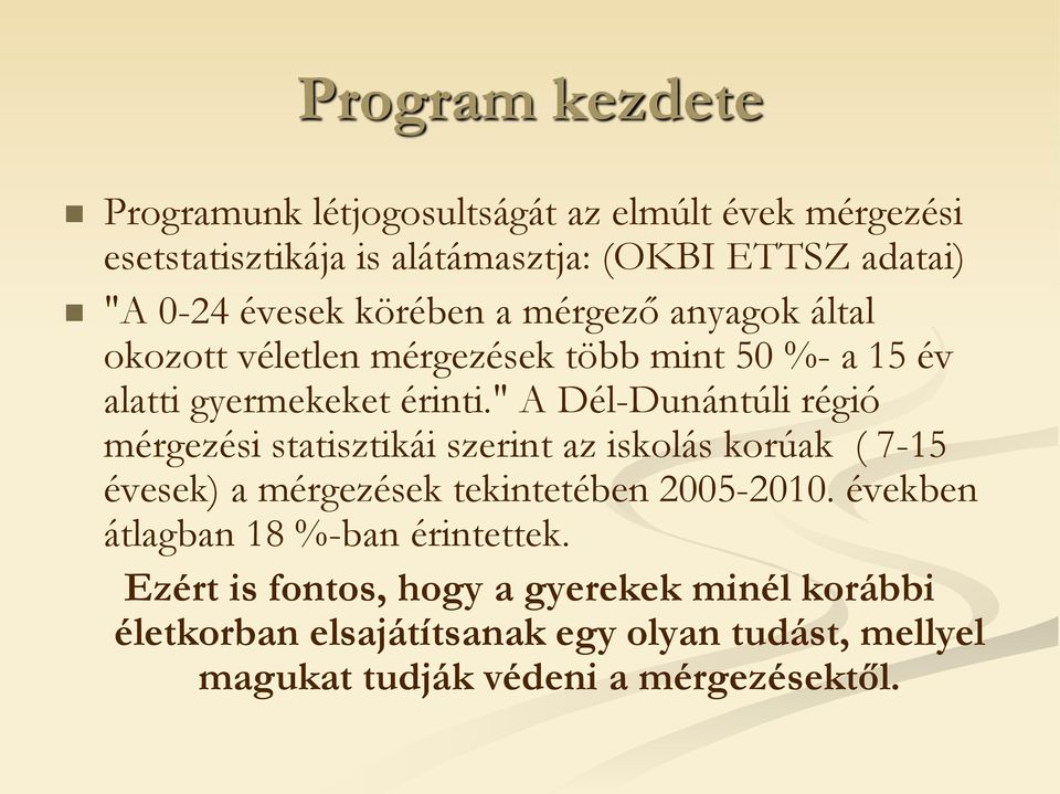 " A Dél-Dunántúli régió mérgezési statisztikái szerint az iskolás korúak ( 7-15 évesek) a mérgezések tekintetében 2005-2010.