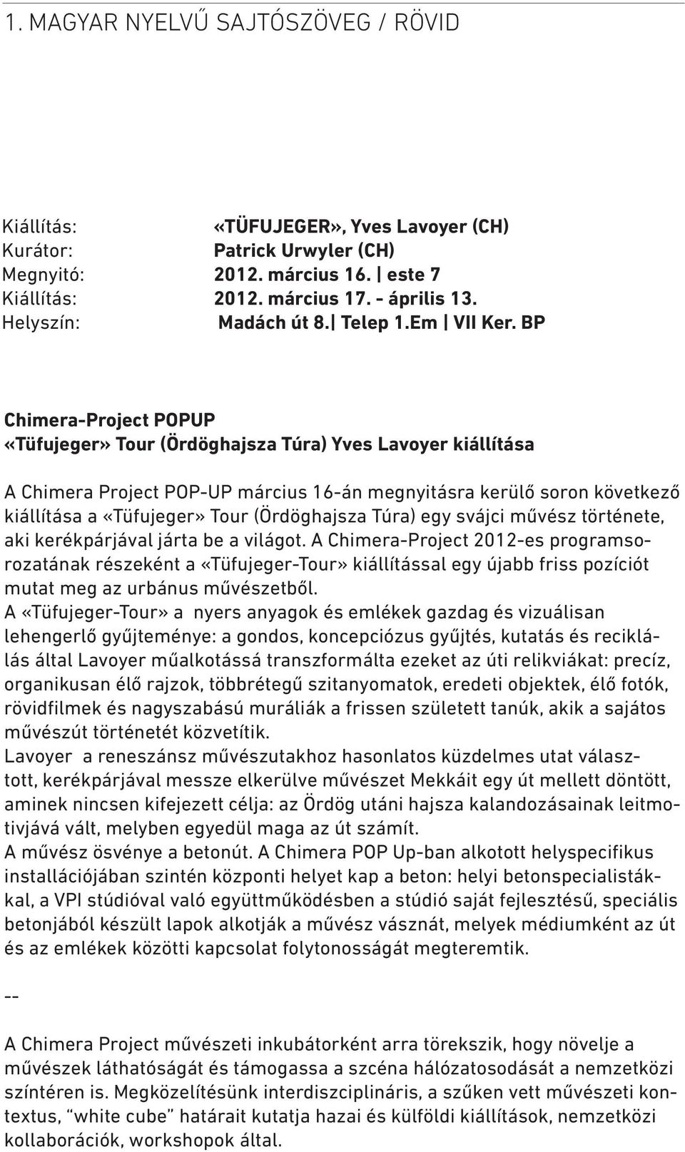 BP Chimera-Project POPUP «Tüfujeger» Tour (Ördöghajsza Túra) Yves Lavoyer kiállítása A Chimera Project POP-UP március 16-án megnyitásra kerülő soron következő kiállítása a «Tüfujeger» Tour