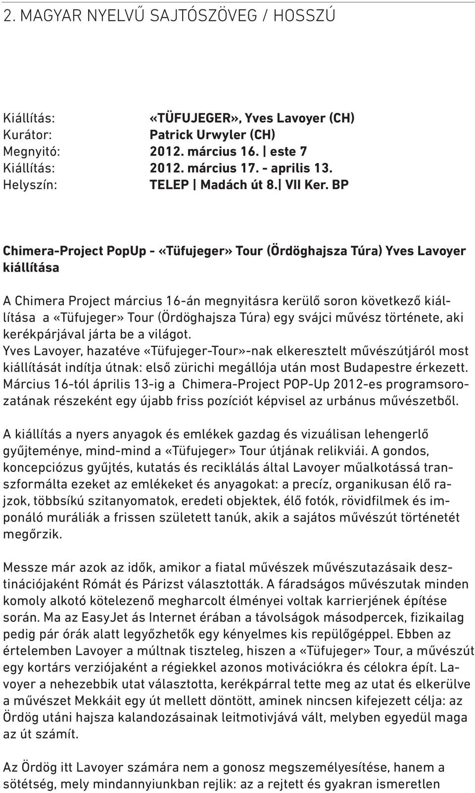 BP Chimera-Project PopUp - «Tüfujeger» Tour (Ördöghajsza Túra) Yves Lavoyer kiállítása A Chimera Project március 16-án megnyitásra kerülő soron következő kiállítása a «Tüfujeger» Tour (Ördöghajsza