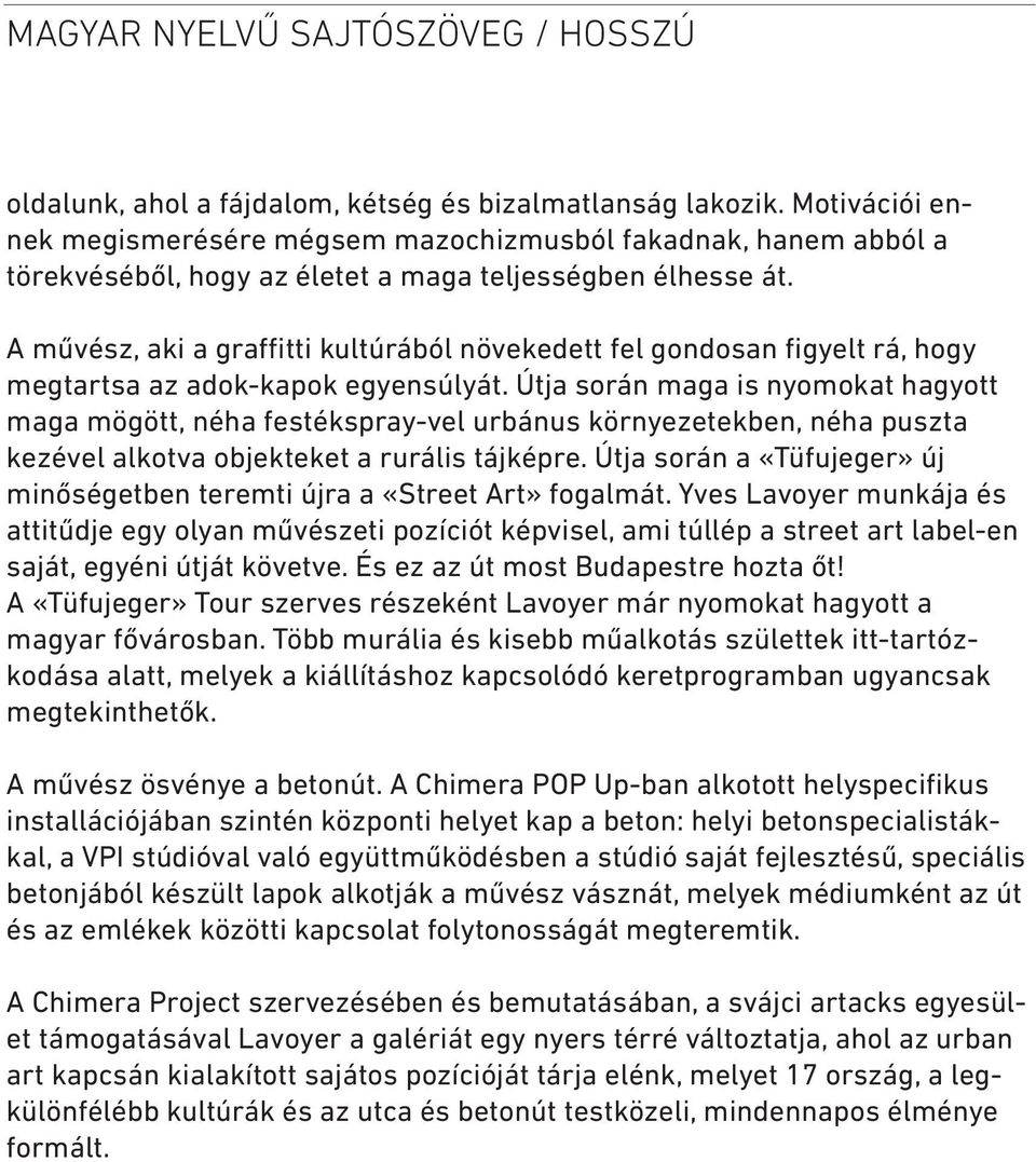 A művész, aki a graffitti kultúrából növekedett fel gondosan figyelt rá, hogy megtartsa az adok-kapok egyensúlyát.